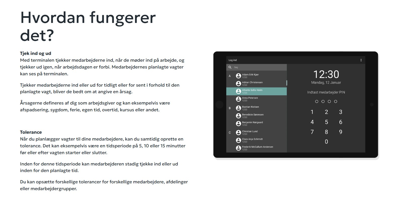 Systemet kan tilbyde medarbejderne at stemple ind og ud på en fælles enhed.